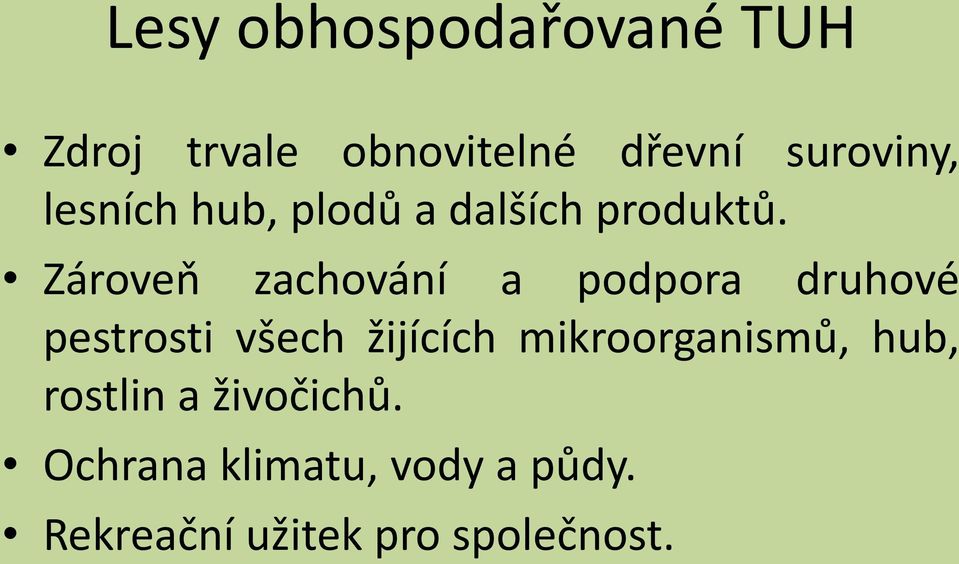 Zároveň zachování a podpora druhové pestrosti všech žijících