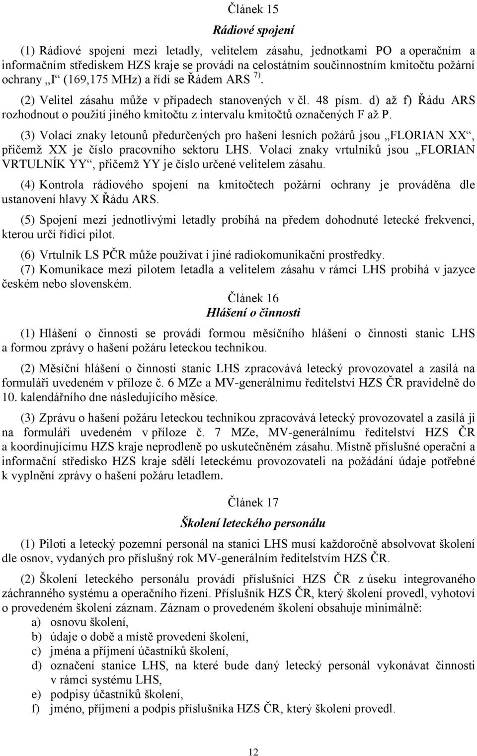 d) aţ f) Řádu ARS rozhodnout o pouţití jiného kmitočtu z intervalu kmitočtů označených F aţ P.