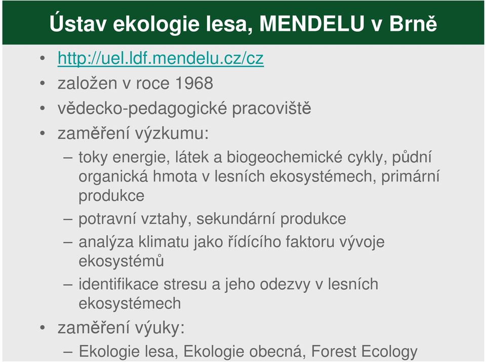 cykly, půdní organická hmota v lesních ekosystémech, primární produkce potravní vztahy, sekundární produkce