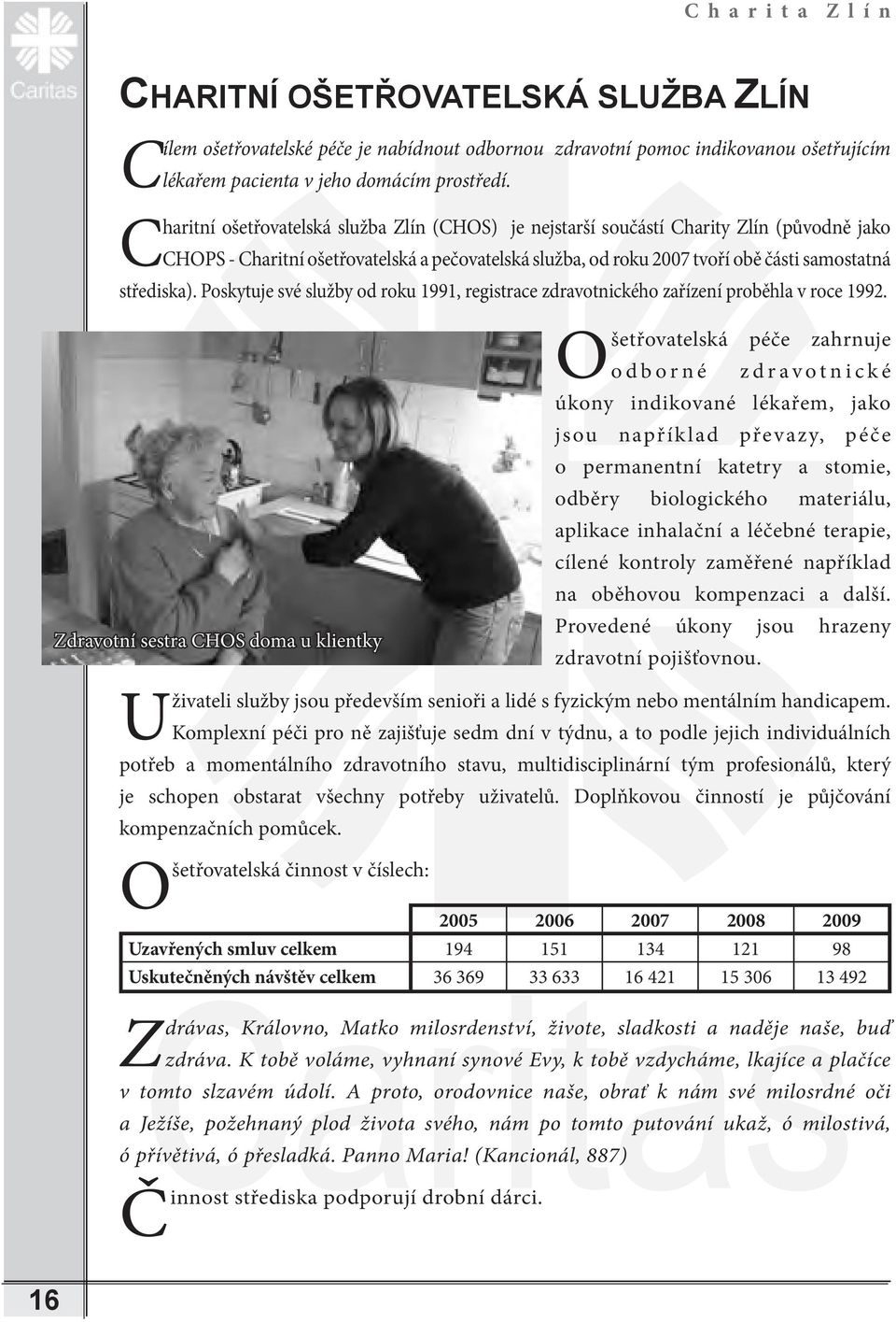 Poskytuje své služby od roku 1991, registrace zdravotnického zařízení proběhla v roce 1992.