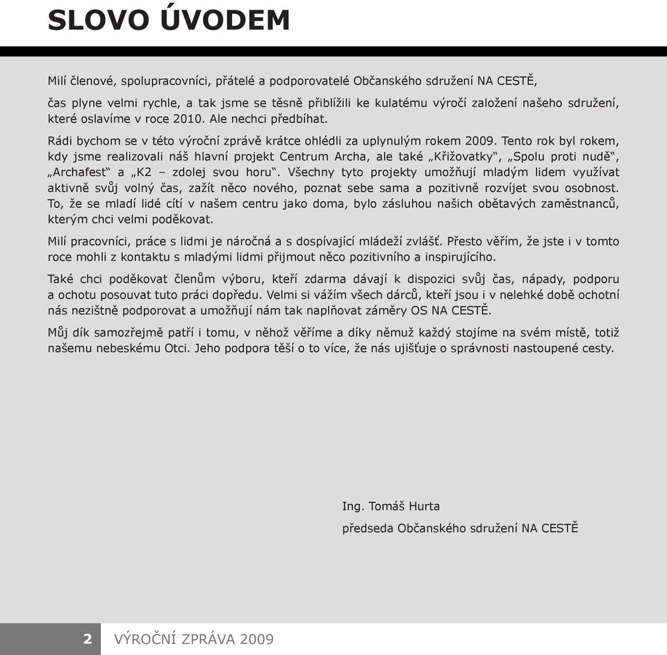 Tento rok byl rokem, kdy jsme realizovali náš hlavní projekt Centrum Archa, ale také Křižovatky, Spolu proti nudě, Archafest a K2 zdolej svou horu.