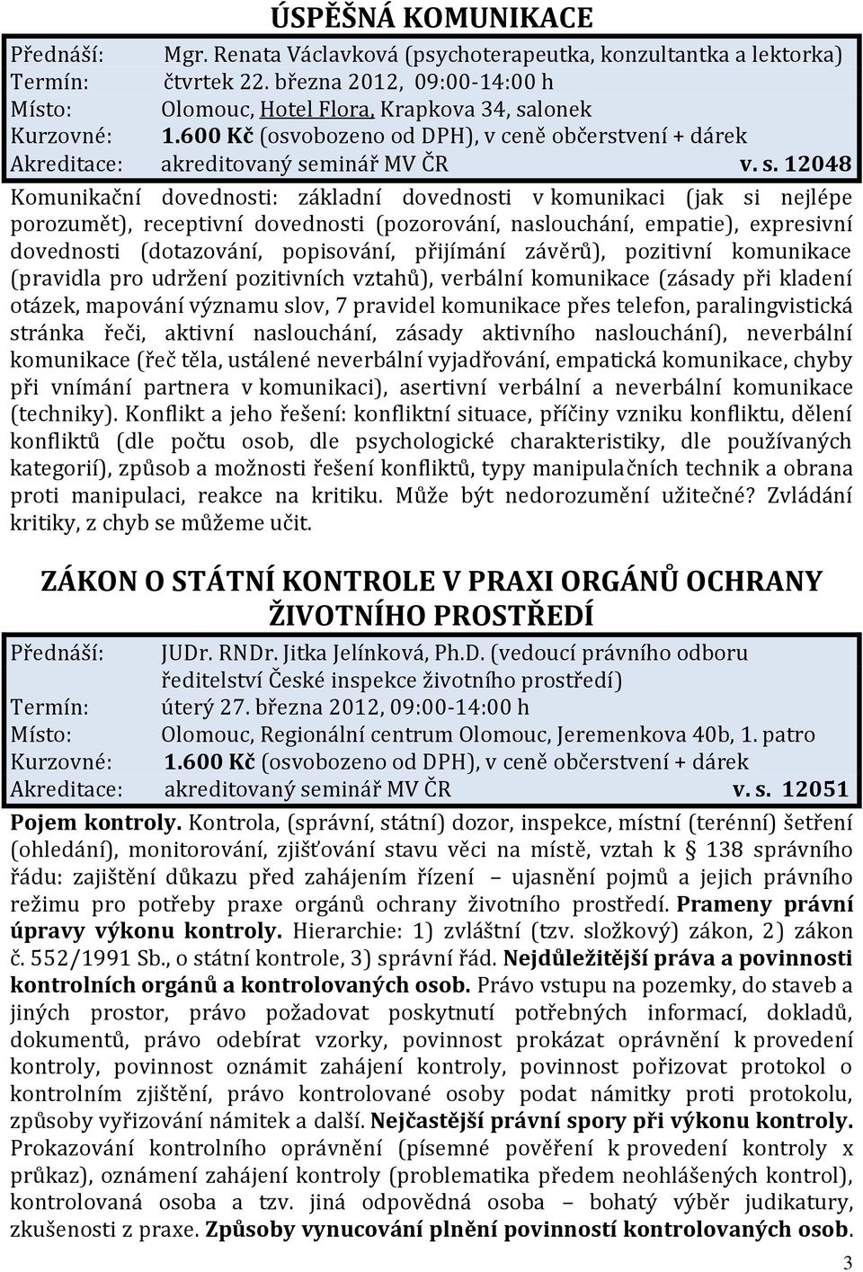 lonek Kurzovné: 1.600 Kč (osvobozeno od DPH), v ceně občerstvení + dárek Akreditace: akreditovaný se