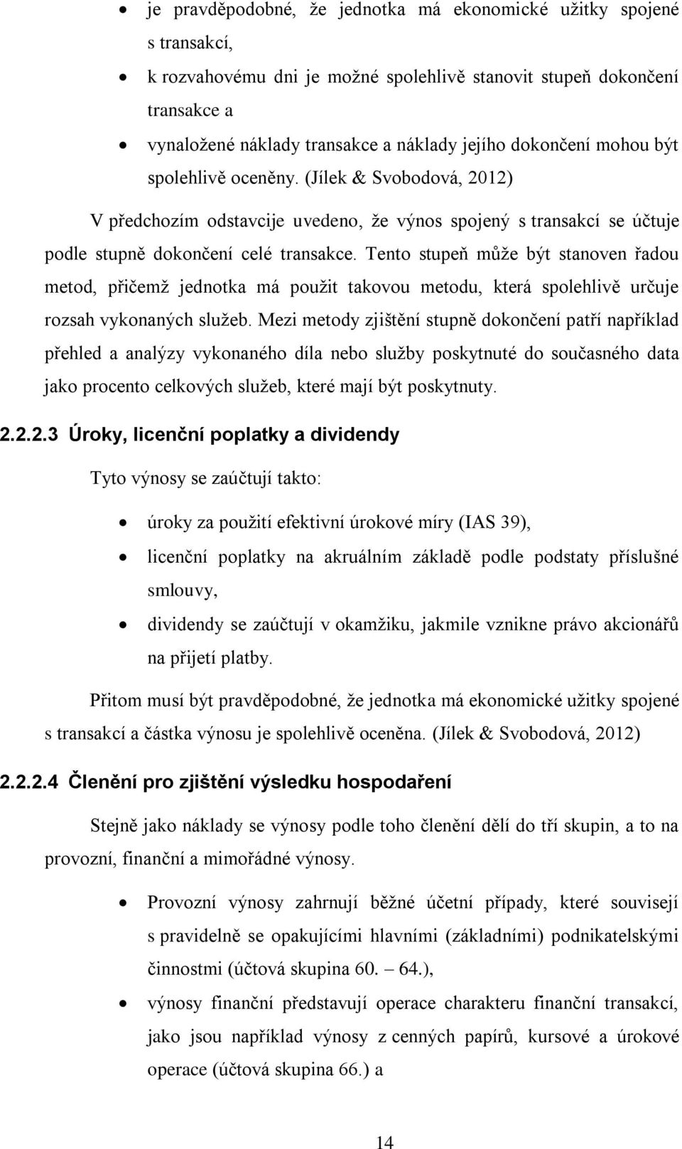 Tento stupeň může být stanoven řadou metod, přičemž jednotka má použit takovou metodu, která spolehlivě určuje rozsah vykonaných služeb.