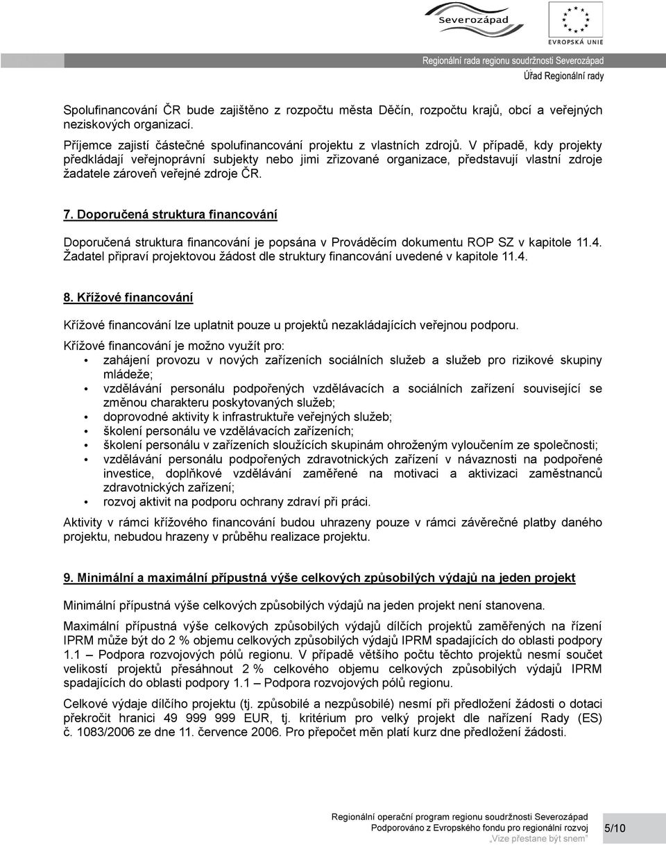 Doporučená struktura financování Doporučená struktura financování je popsána v Prováděcím dokumentu ROP SZ v kapitole 11.4.