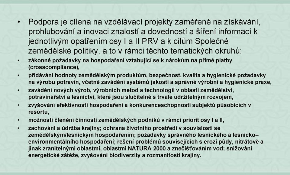 kvalita a hygienické požadavky na výrobu potravin, včetně zavádění systémů jakosti a správné výrobní a hygienické praxe, zavádění nových výrob, výrobních metod a technologií v oblasti zemědělství,