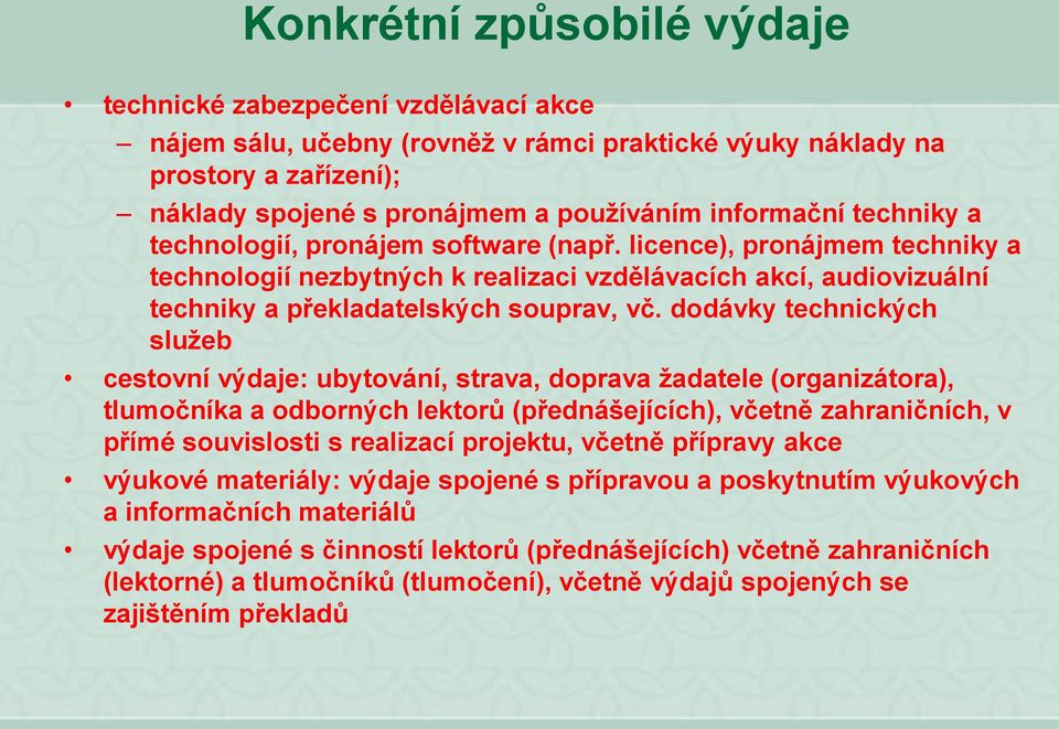 dodávky technických služeb cestovní výdaje: ubytování, strava, doprava žadatele (organizátora), tlumočníka a odborných lektorů (přednášejících), včetně zahraničních, v přímé souvislosti s realizací