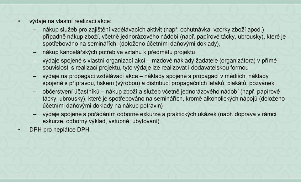 mzdové náklady žadatele (organizátora) v přímé souvislosti s realizací projektu, tyto výdaje lze realizovat i dodavatelskou formou výdaje na propagaci vzdělávací akce náklady spojené s propagací v