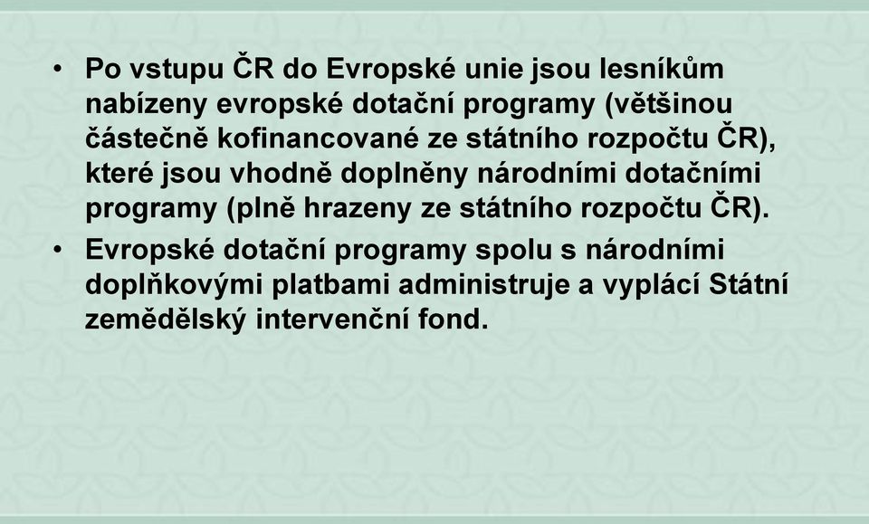 dotačními programy (plně hrazeny ze státního rozpočtu ČR).