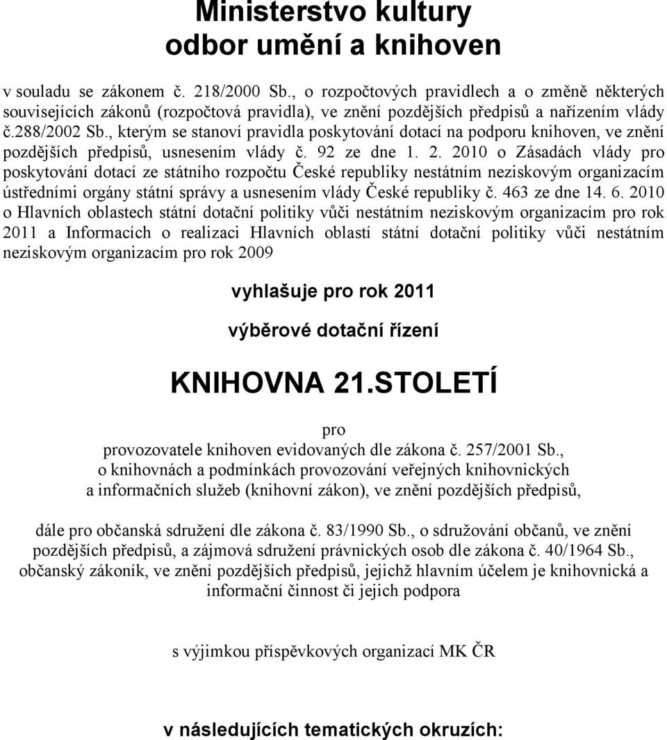 , kterým se stanoví pravidla poskytování dotací na podporu knihoven, ve znění pozdějších předpisů, usnesením vlády č. 92 ze dne 1. 2.