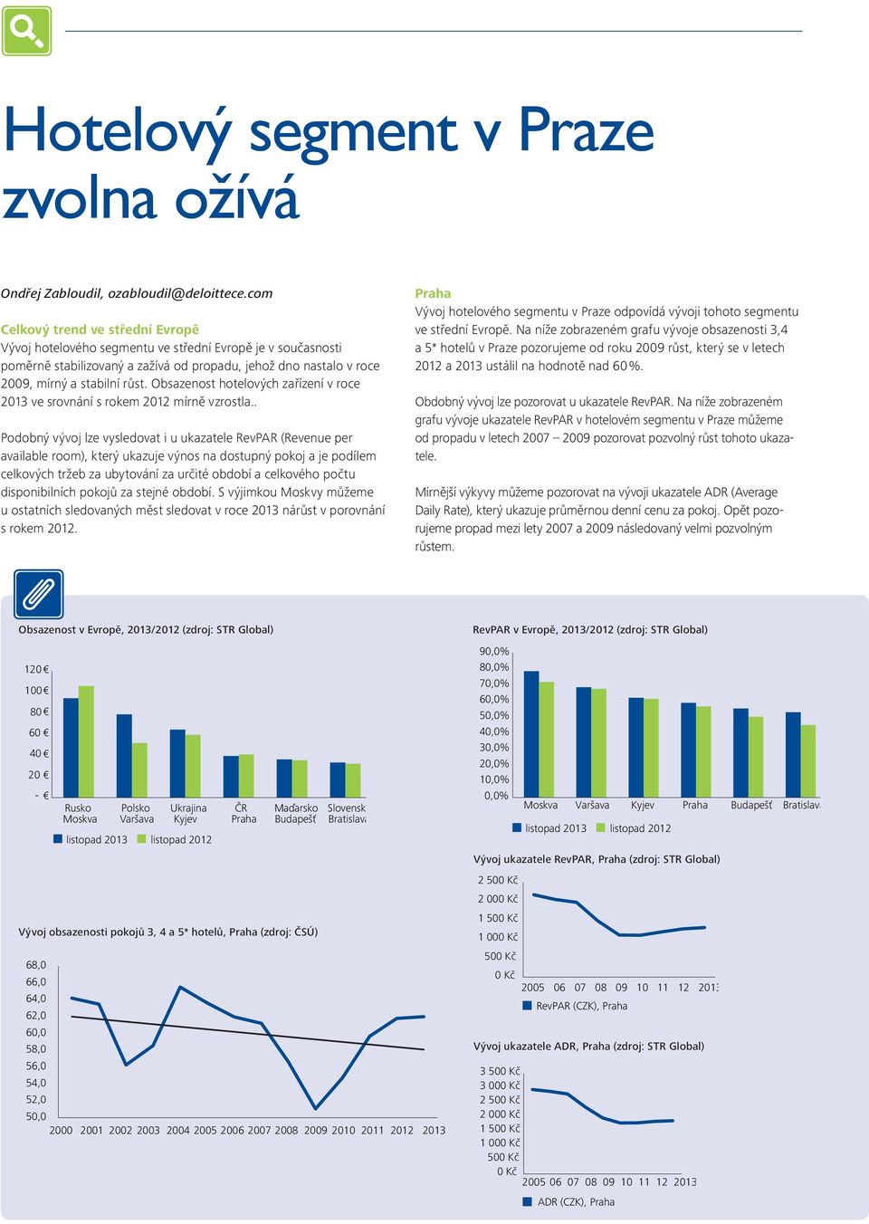 Obsazenost hotelových zařízení v roce 213 ve srovnání s rokem 212 mírně vzrostla.