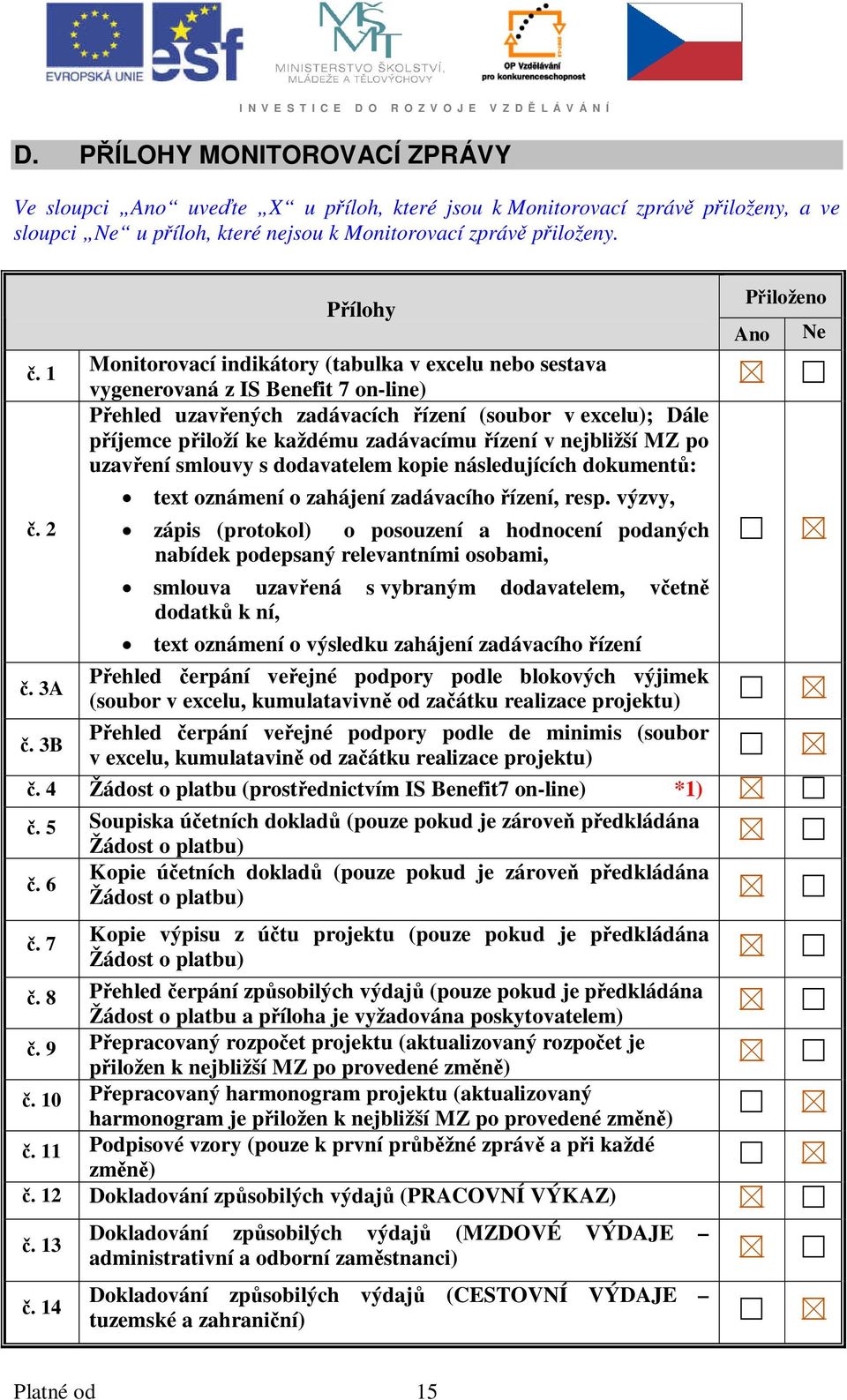 zadávacímu řízení v nejbližší MZ po uzavření smlouvy s dodavatelem kopie následujících dokumentů: text oznámení o zahájení zadávacího řízení, resp.