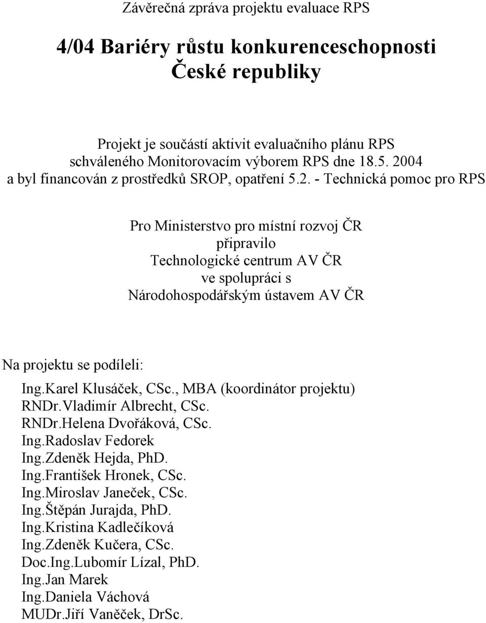 Karel Klusáček, CSc., MBA (koordinátor projektu) RNDr.Vladimír Albrecht, CSc. RNDr.Helena Dvořáková, CSc. Ing.Radoslav Fedorek Ing.Zdeněk Hejda, PhD. Ing.František Hronek, CSc. Ing.Miroslav Janeček, CSc.