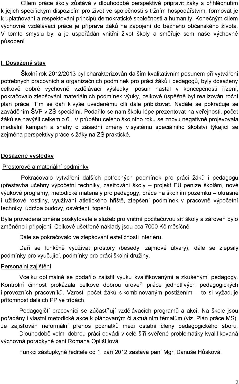 V tomto smyslu byl a je uspořádán vnitřní život školy a směřuje sem naše výchovné působení. I.