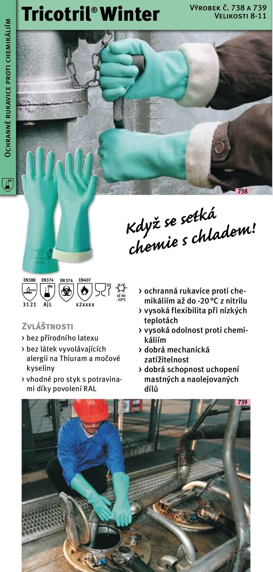 kyseliny > vhodné pro styk s potravinami díky povolení RAL > ochranná rukavice proti chemikáliím -20 C z nitrilu > vysoká