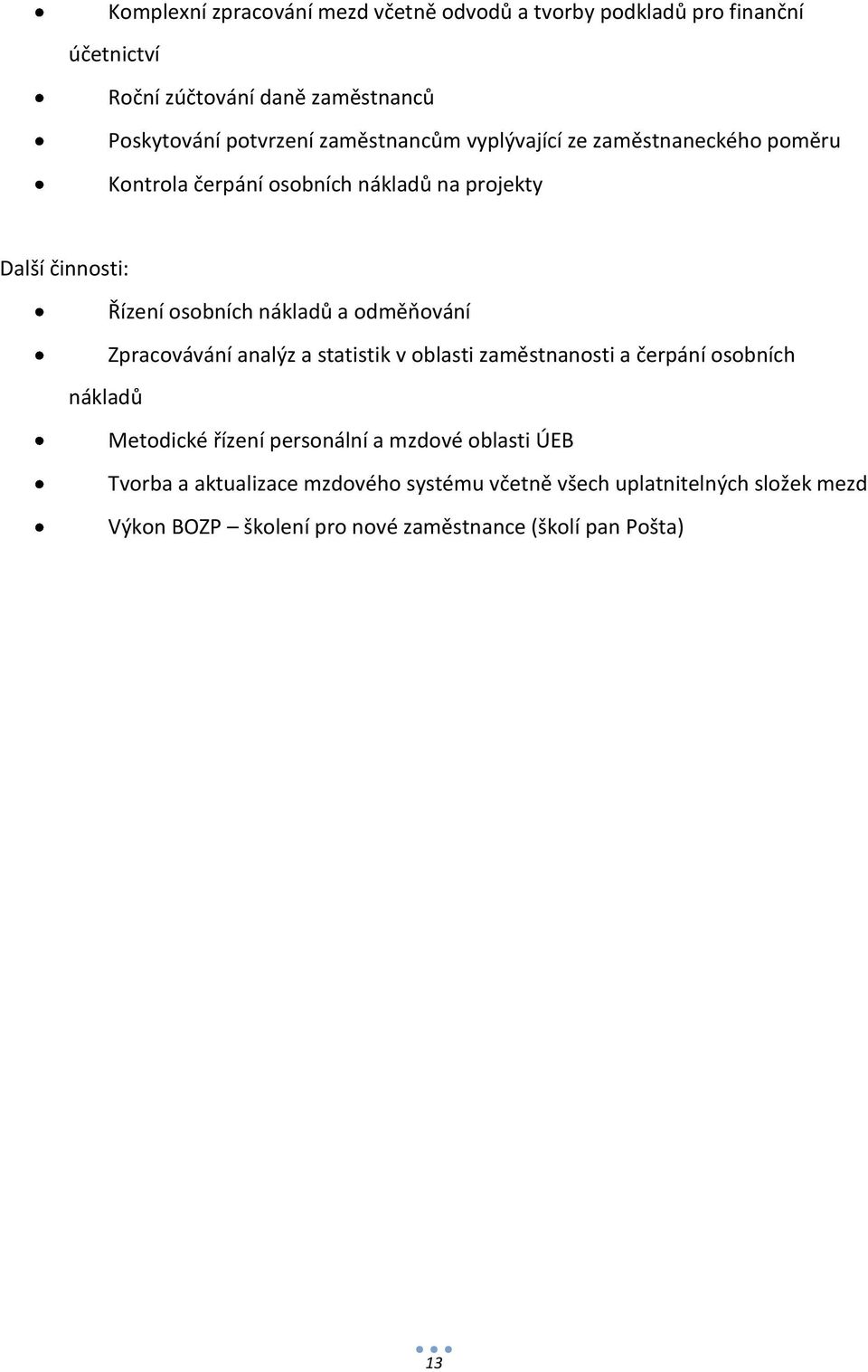 odměňování Zpracovávání analýz a statistik v oblasti zaměstnanosti a čerpání osobních nákladů Metodické řízení personální a mzdové oblasti