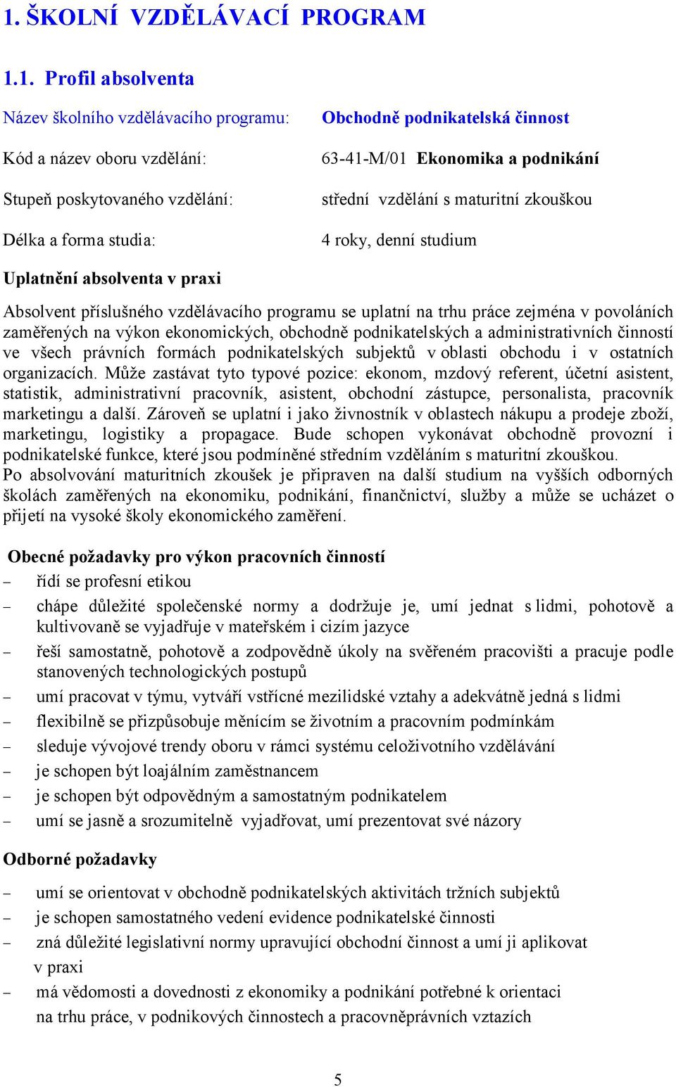 zejména v povoláních zaměřených na výkon ekonomických, obchodně podnikatelských a administrativních činností ve všech právních formách podnikatelských subjektů v oblasti obchodu i v ostatních