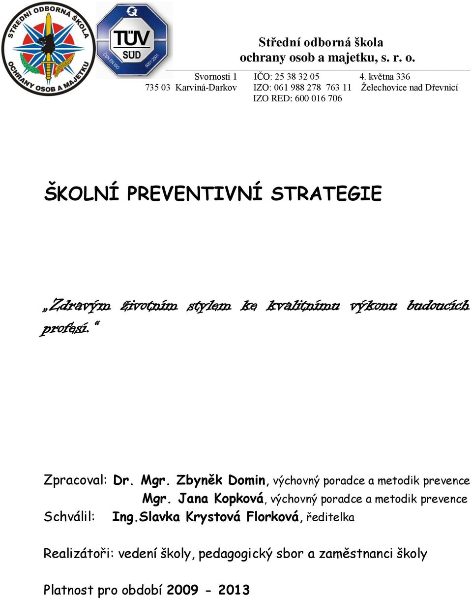 Jana Kpkvá, výchvný pradce a metdik prevence Schválil: Ing.