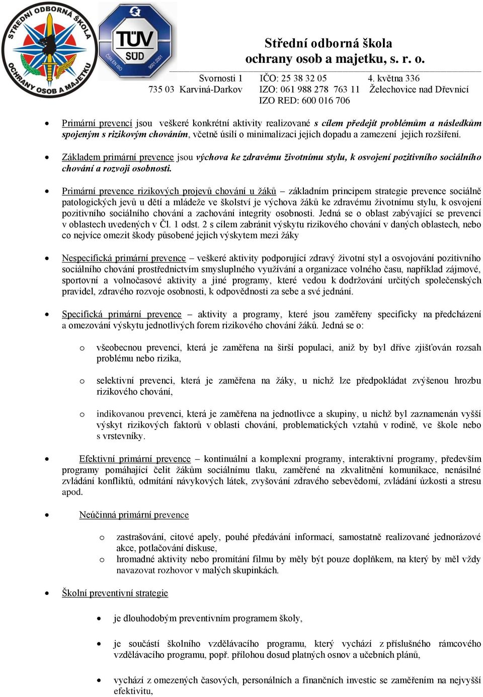 Primární prevence rizikvých prjevů chvání u ţáků základním principem strategie prevence sciálně patlgických jevů u dětí a mládeţe ve šklství je výchva ţáků ke zdravému ţivtnímu stylu, k svjení