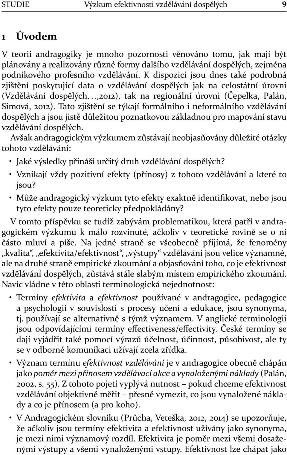 ..,2012), tak na regionální úrovni (Čepelka, Palán, Simová, 2012).