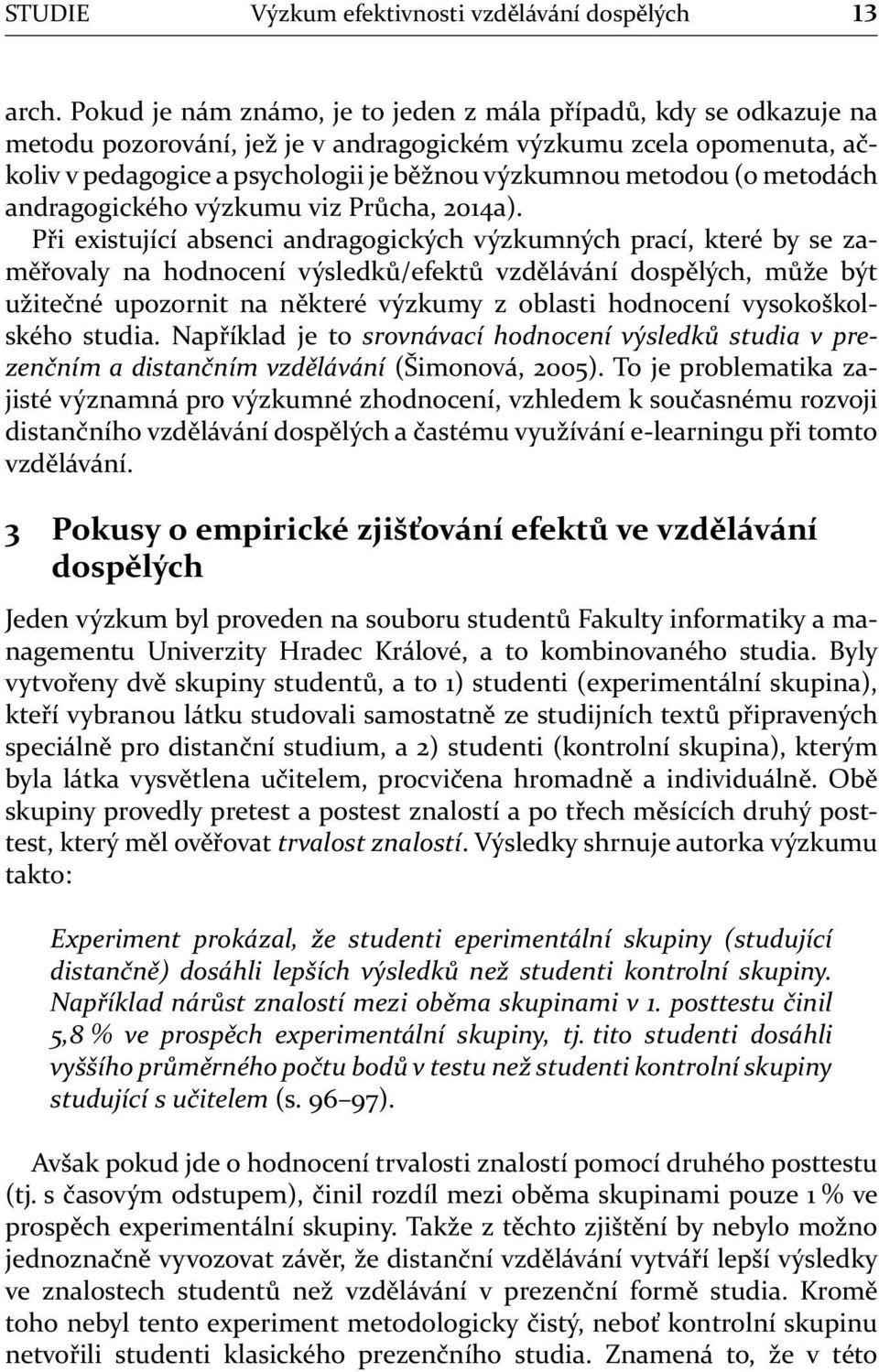 metodách andragogického výzkumu viz Průcha, 2014a).