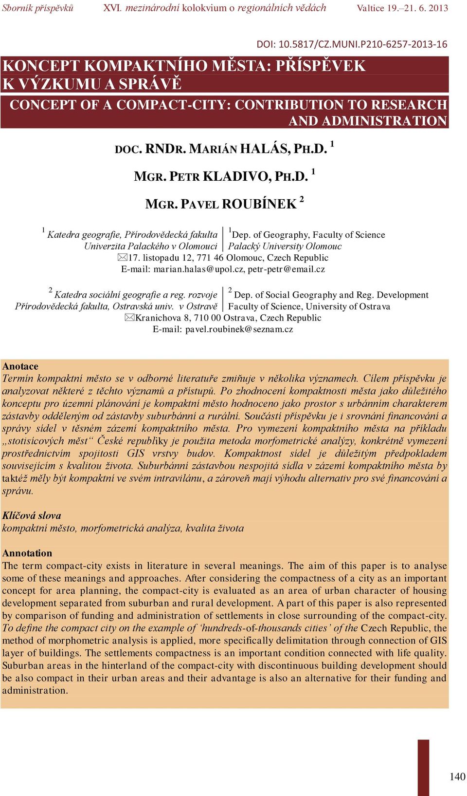 rozvoje Přírodovědecká fakulta, Ostravská univ. v Ostravě 1 Dep. of Geography, Faculty of Science Palacký University Olomouc 17. listopadu 12, 771 46 Olomouc, Czech Republic E-mail: marian.halas@upol.