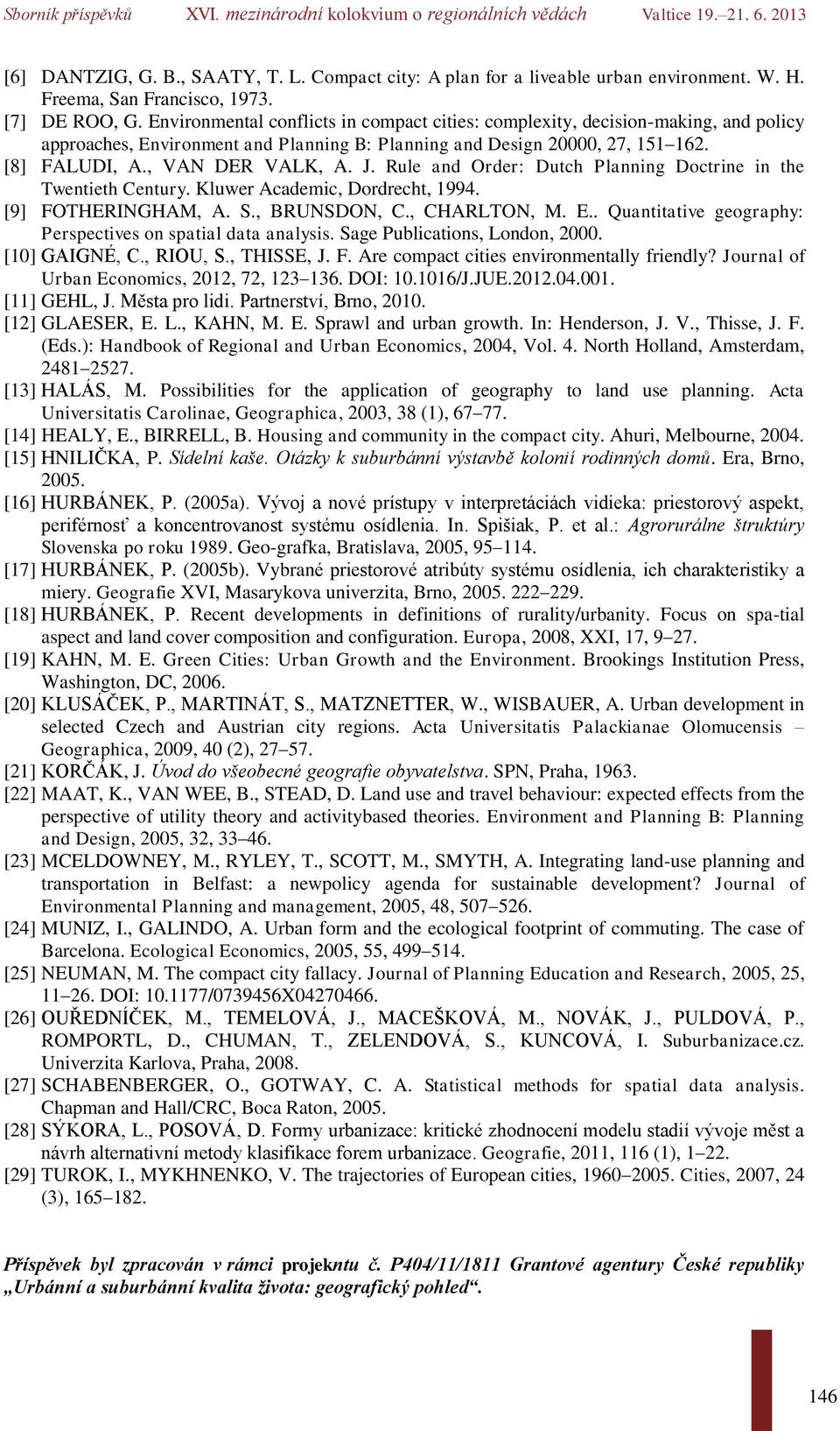 Rule and Order: Dutch Planning Doctrine in the Twentieth Century. Kluwer Academic, Dordrecht, 1994. [9] FOTHERINGHAM, A. S., BRUNSDON, C., CHARLTON, M. E.