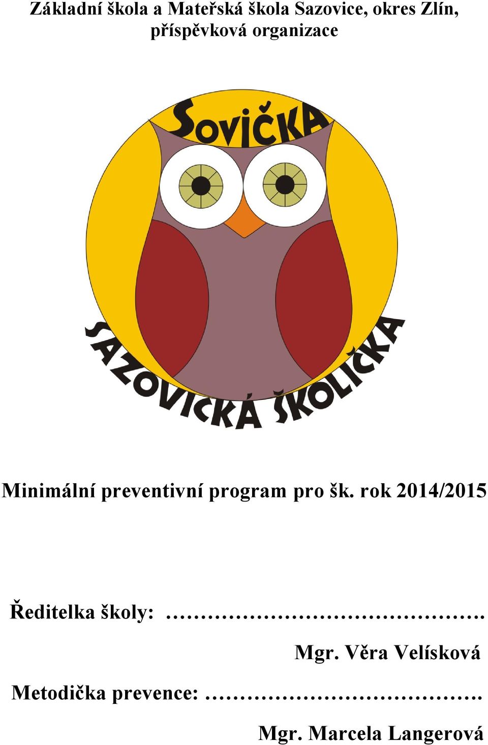 program pro šk. rok 2014/2015 Ředitelka školy:. Mgr.