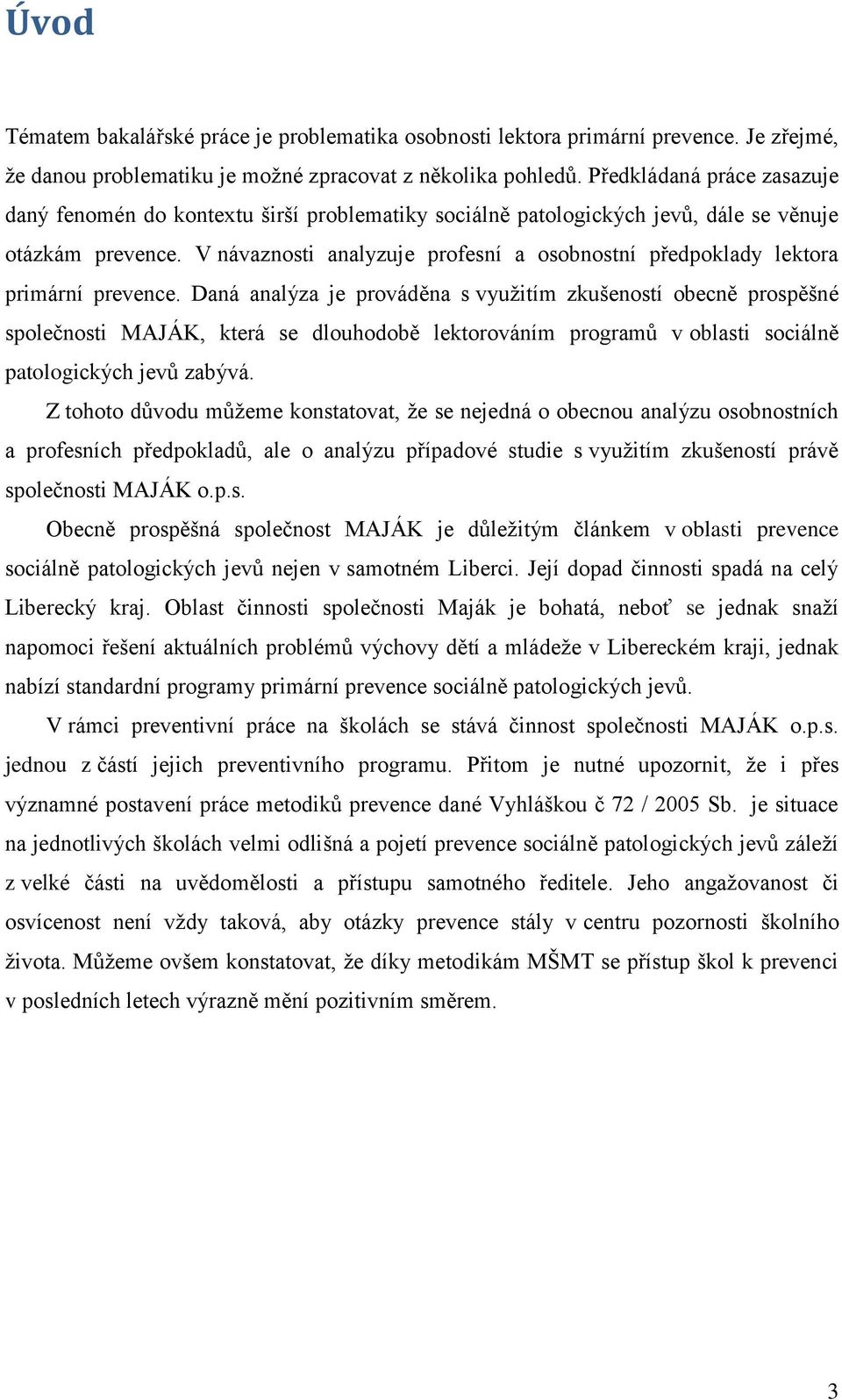 V návaznosti analyzuje profesní a osobnostní předpoklady lektora primární prevence.