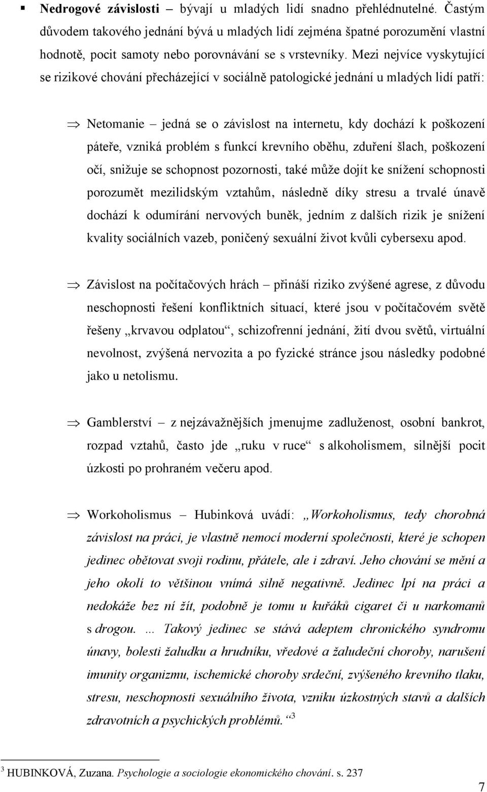 Mezi nejvíce vyskytující se rizikové chování přecházející v sociálně patologické jednání u mladých lidí patří: Netomanie jedná se o závislost na internetu, kdy dochází k poškození páteře, vzniká