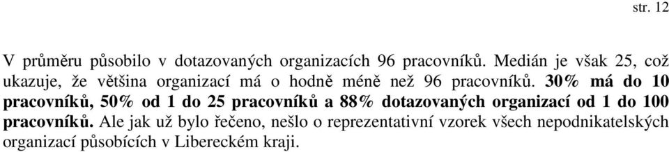 30% má do 10 pracovníků, 50% od 1 do 25 pracovníků a 88% dotazovaných organizací od 1 do 100