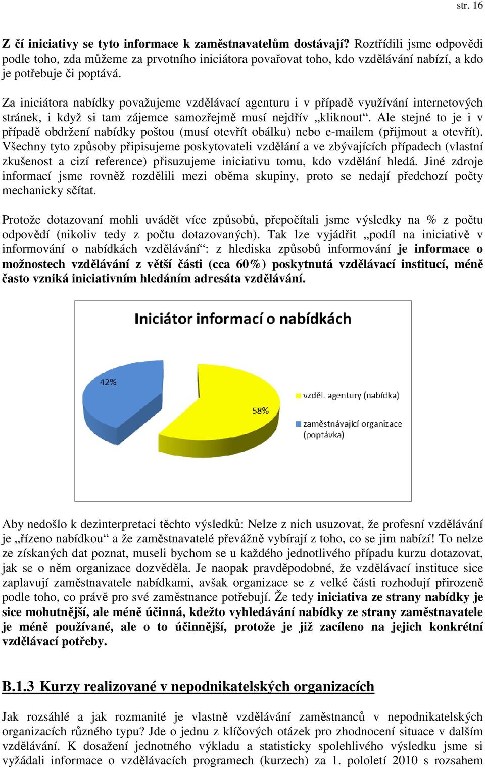 Za iniciátora nabídky považujeme vzdělávací agenturu i v případě využívání internetových stránek, i když si tam zájemce samozřejmě musí nejdřív kliknout.