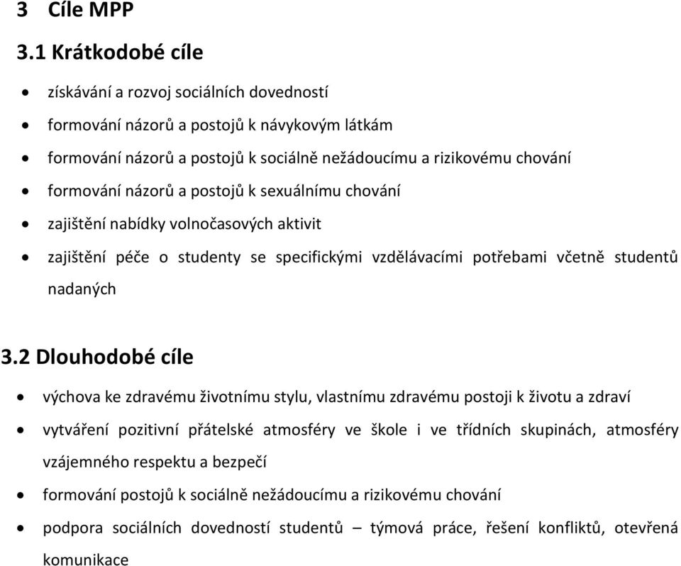 formování názorů a postojů k sexuálnímu chování zajištění nabídky volnočasových aktivit zajištění péče o studenty se specifickými vzdělávacími potřebami včetně studentů nadaných 3.