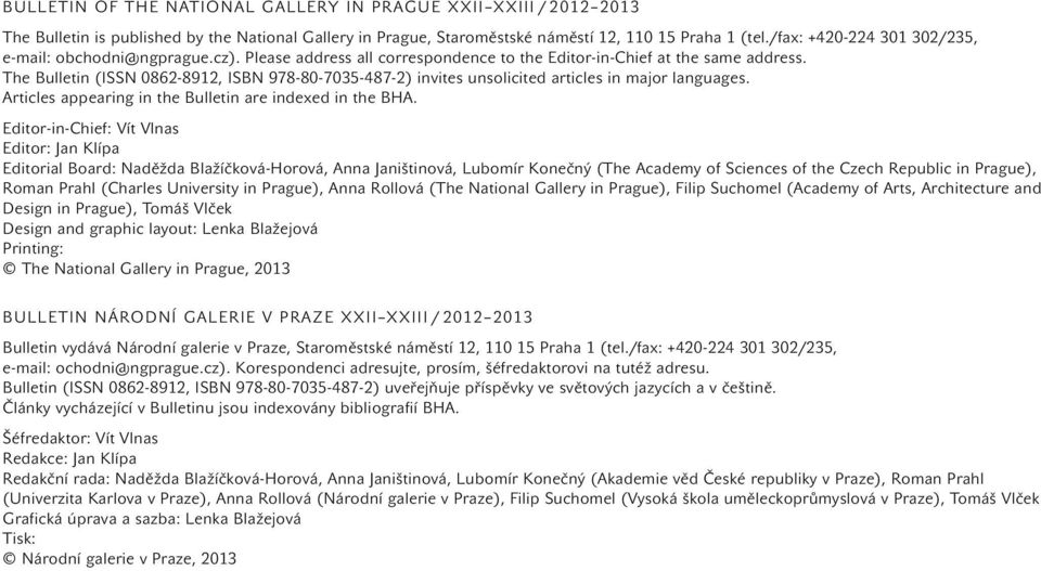 The Bulletin (ISSN 0862-8912, ISBN 978-80-7035-487-2) invites unsolicited articles in major languages. Articles appearing in the Bulletin are indexed in the BHA.