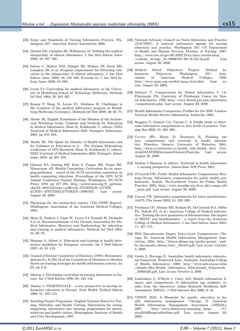 [35] Safran C, Shabot MM, Munger BS, Holmes JH, Steen EB, Lumpkin JR, et al. Program requirements for fellowship education in the subspecialty of clinical informatics.