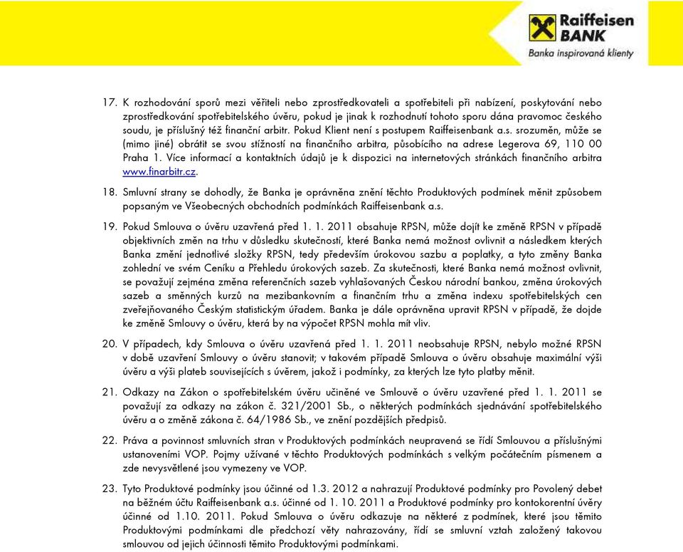 Více informací a kontaktních údajů je k dispozici na internetových stránkách finančního arbitra www.finarbitr.cz. 18.