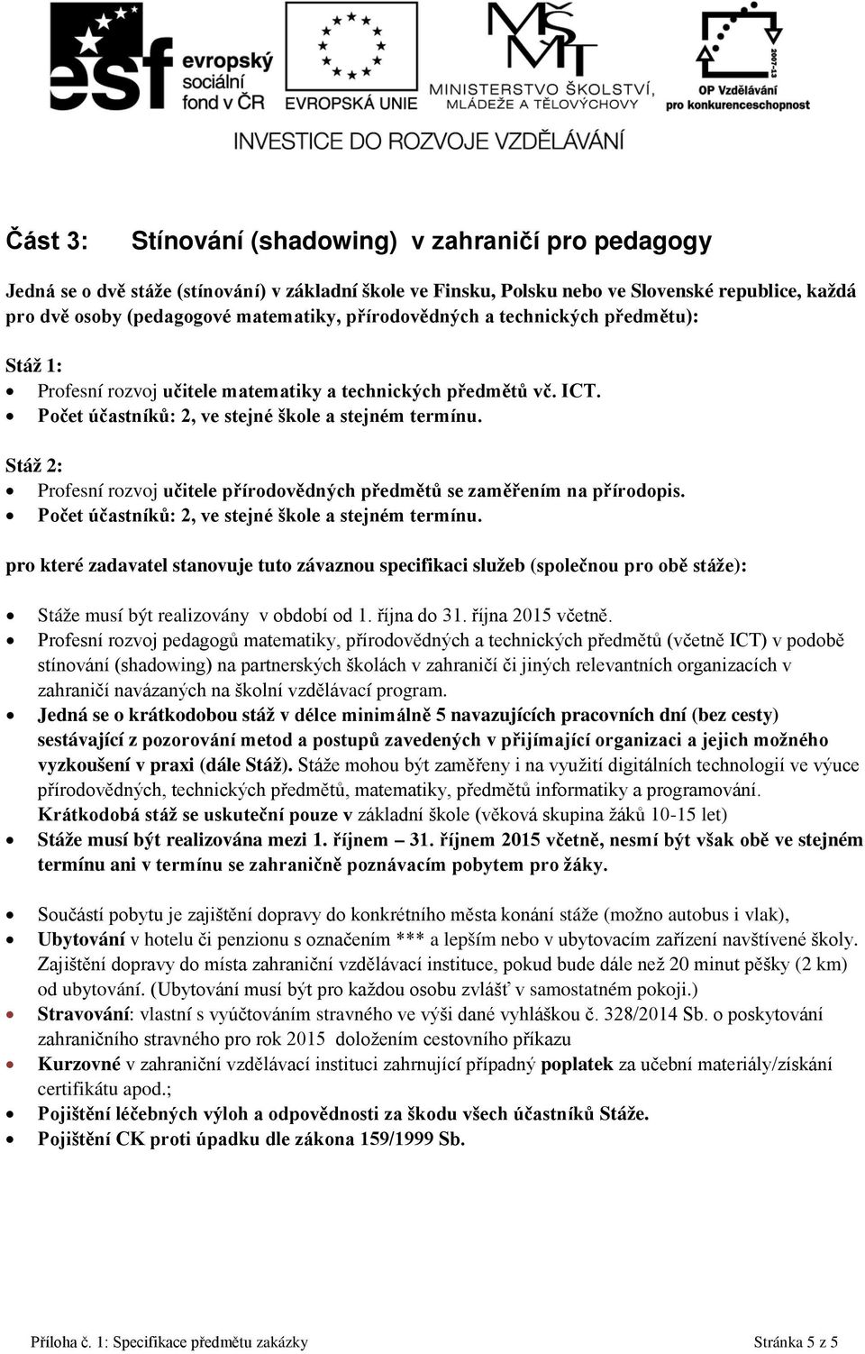 Stž 2: Profesn rozvoj učitele přrodovědných předmětů se zaměřenm na přrodopis. Počet účastnků: 2, ve stejné škole a stejném termnu.