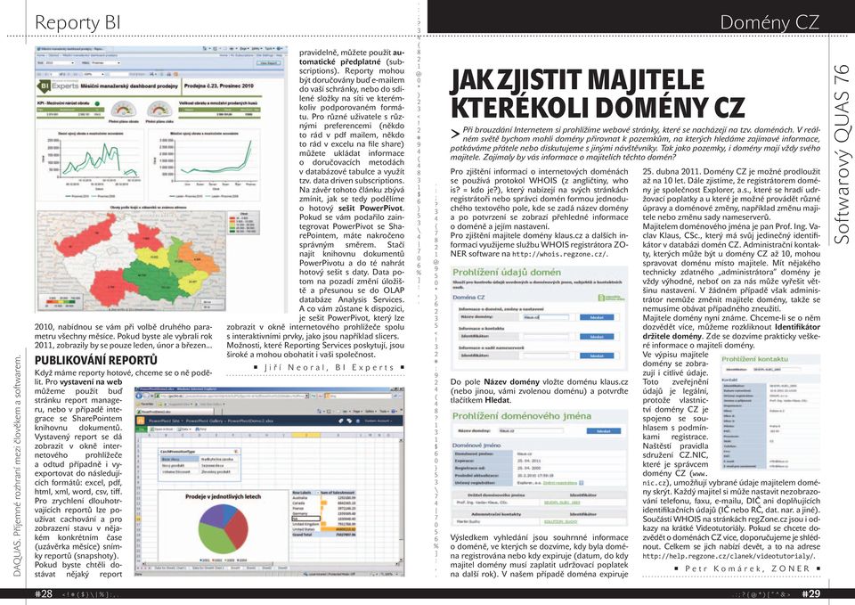 Vystavený report se dá zobrazit v okně internetového prohlížeče a odtud případně i vyexportovat do následujících formátů excel pdf html xml word csv tiff Pro zrychlení dlouhotrvajících reportů lze