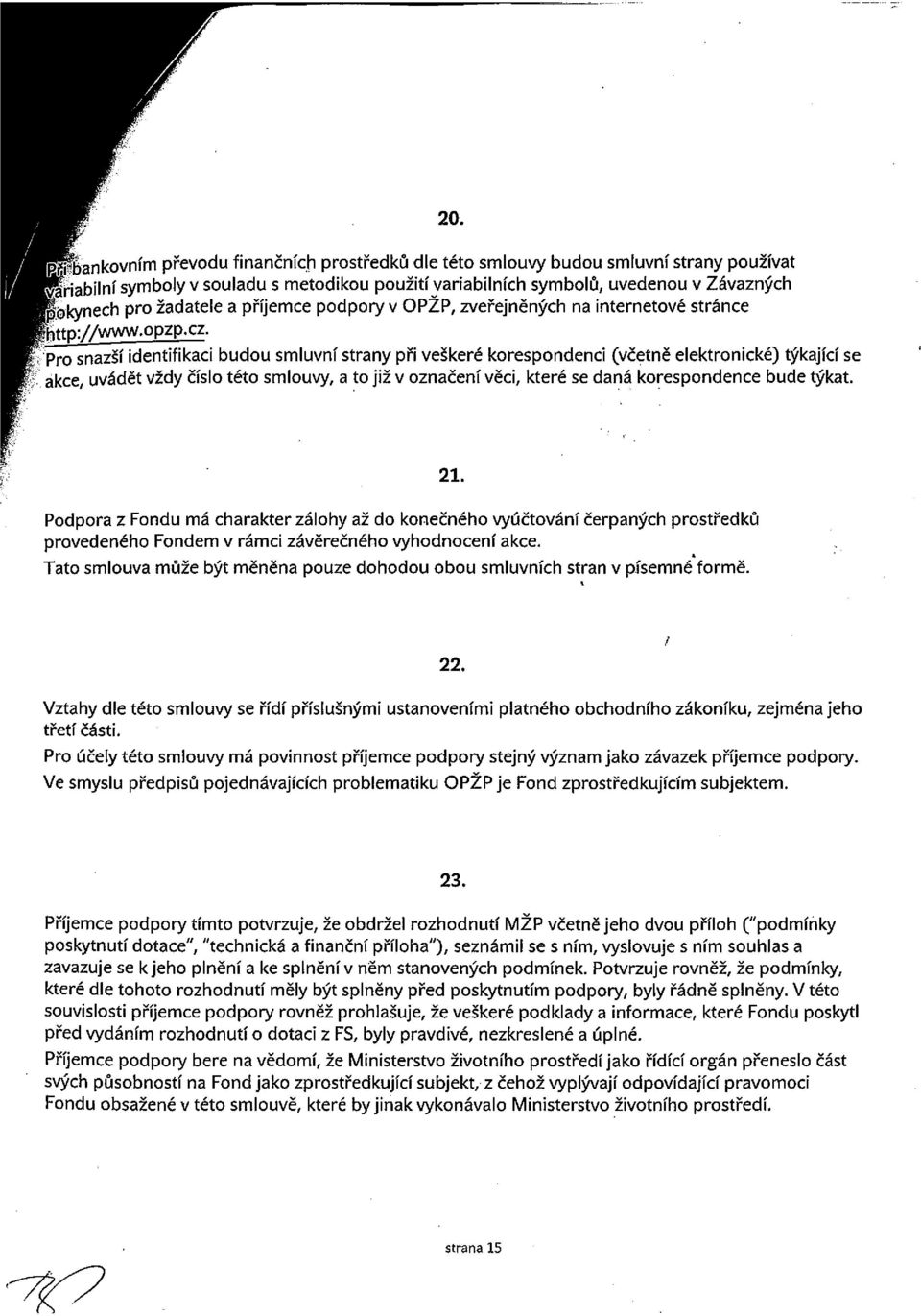 cl i~pro snazší identifikaci budou smluvní strany při veškeré korespondenci (včetně elektronické) týkající se ~ ákce, uvádět vždy číslo této smlouvy, a to již v označení věci, které se daná