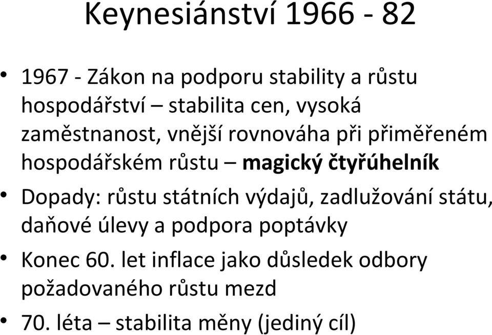 Dopady: růstu státních výdajů, zadlužování státu, daňové úlevy a podpora poptávky Konec 60.