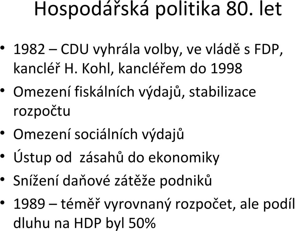 Kohl, kancléřem do 1998 Omezení fiskálních výdajů, stabilizace rozpočtu