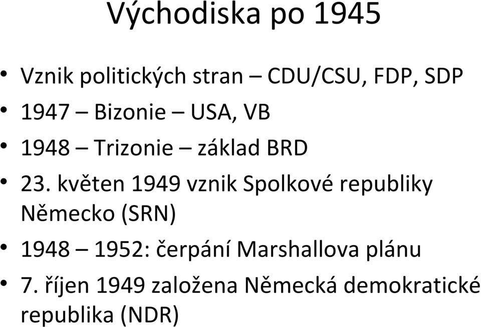 květen 1949 vznik Spolkové republiky Německo (SRN) 1948 1952: