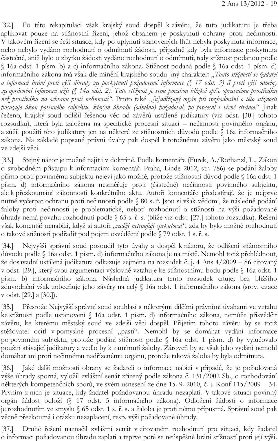 aniž bylo o zbytku žádosti vydáno rozhodnutí o odmítnutí; tedy stížnost podanou podle 16a odst. 1 písm.