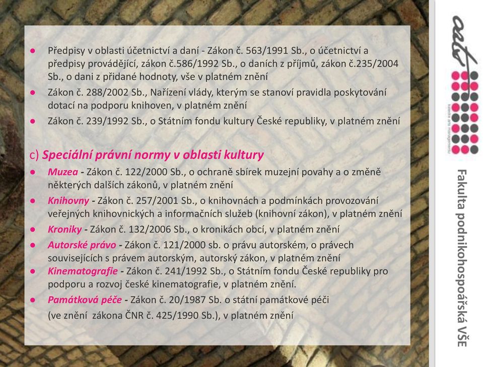 , o Státním fondu kultury České republiky, v platném znění c) Speciální právní normy v oblasti kultury Muzea - Zákon č. 122/2000 Sb.