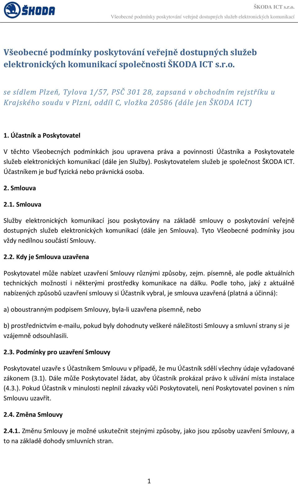 Poskytovatelem služeb je společnost ŠKODA ICT. Účastníkem je buď fyzická nebo právnická osoba. 2. Smlouva 2.1.