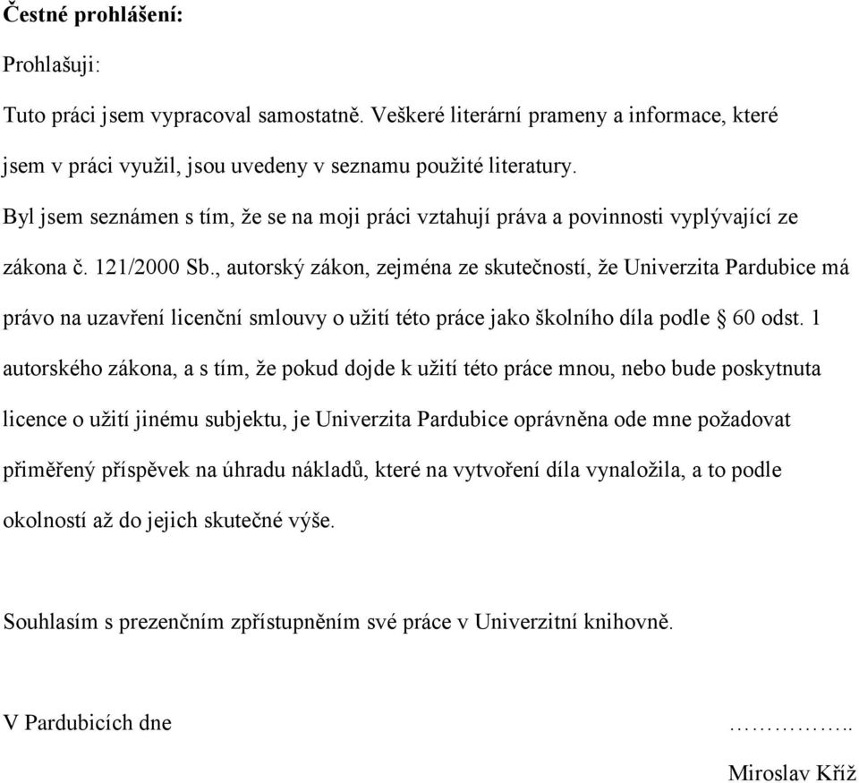 , autorský zákon, zejména ze skutečností, ţe Univerzita Pardubice má právo na uzavření licenční smlouvy o uţití této práce jako školního díla podle 60 odst.