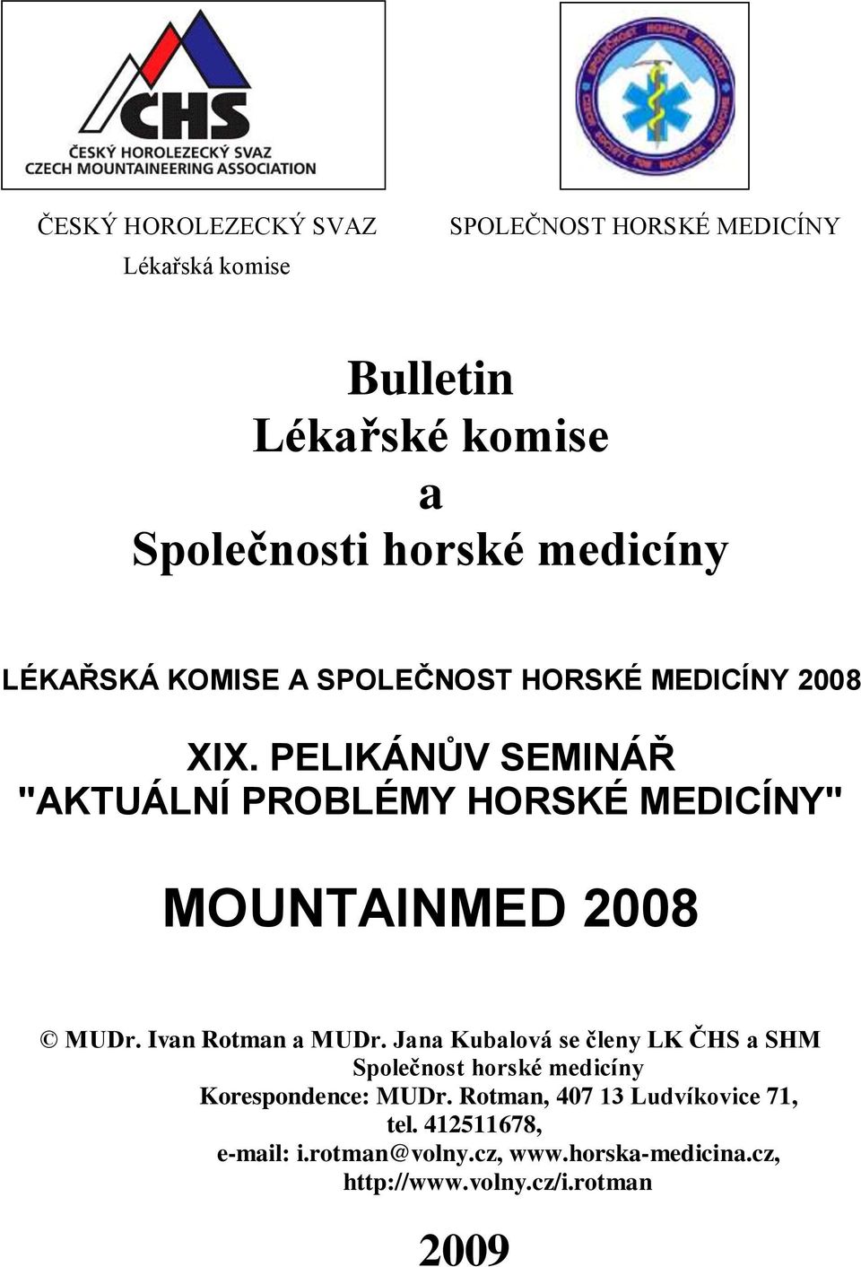 PELIKÁNŮV SEMINÁŘ "AKTUÁLNÍ PROBLÉMY HORSKÉ MEDICÍNY" MOUNTAINMED 2008 MUDr. Ivan Rotman a MUDr.