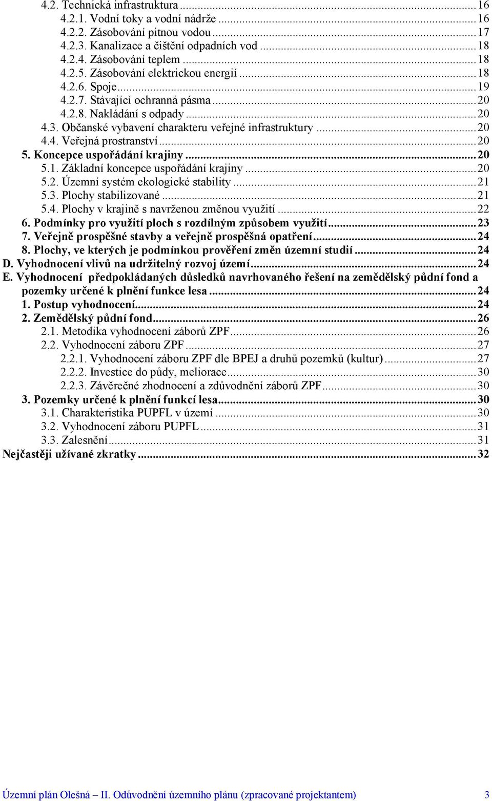 ..20 5. Koncepce uspořádání krajiny...20 5.1. Základní koncepce uspořádání krajiny...20 5.2. Územní systém ekologické stability...21 5.3. Plochy stabilizované...21 5.4.