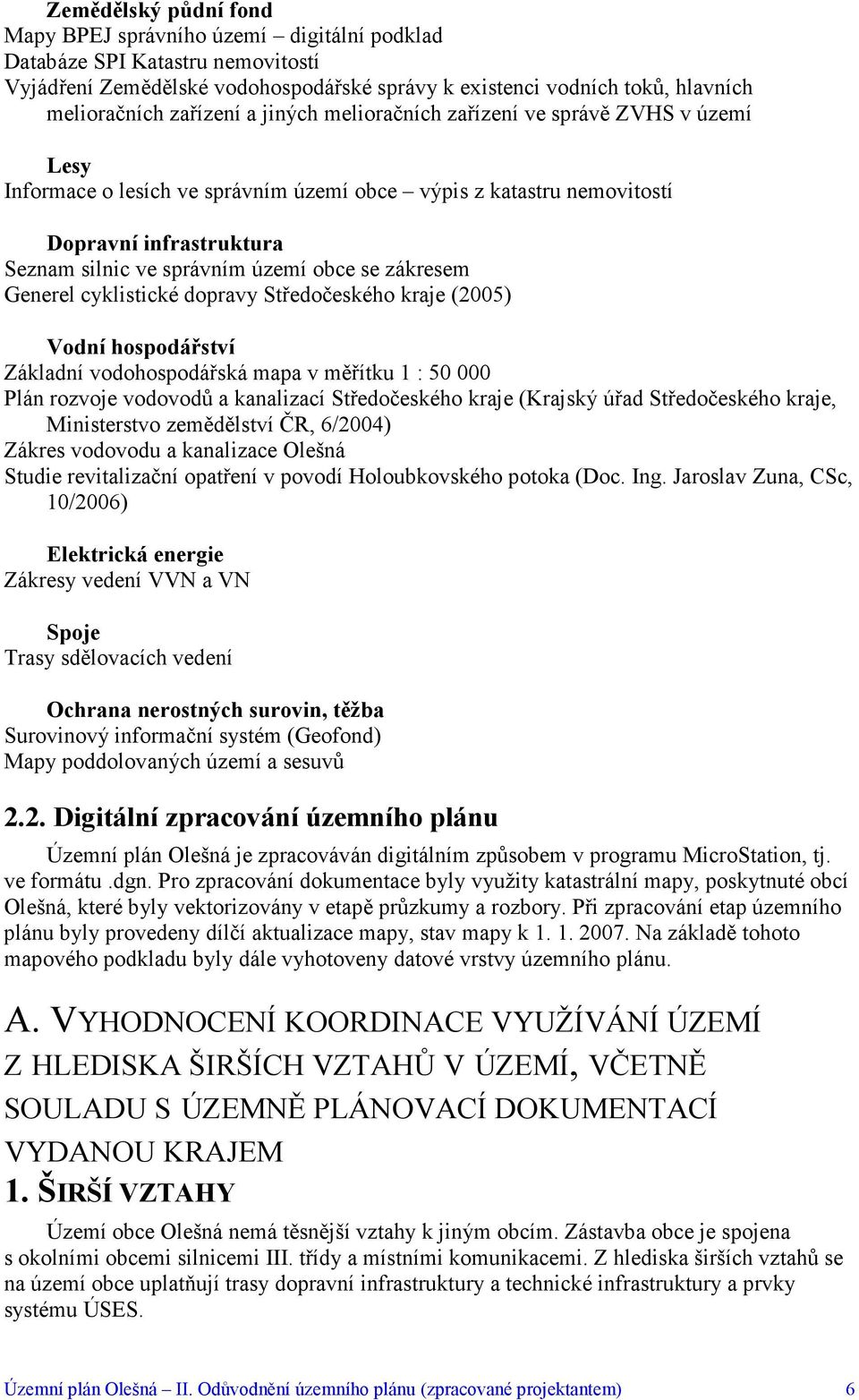 se zákresem Generel cyklistické dopravy Středočeského kraje (2005) Vodní hospodářství Základní vodohospodářská mapa v měřítku 1 : 50 000 Plán rozvoje vodovodů a kanalizací Středočeského kraje