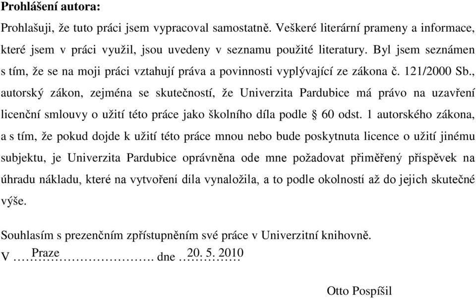 , autorský zákon, zejména se skutečností, že Univerzita Pardubice má právo na uzavření licenční smlouvy o užití této práce jako školního díla podle 60 odst.