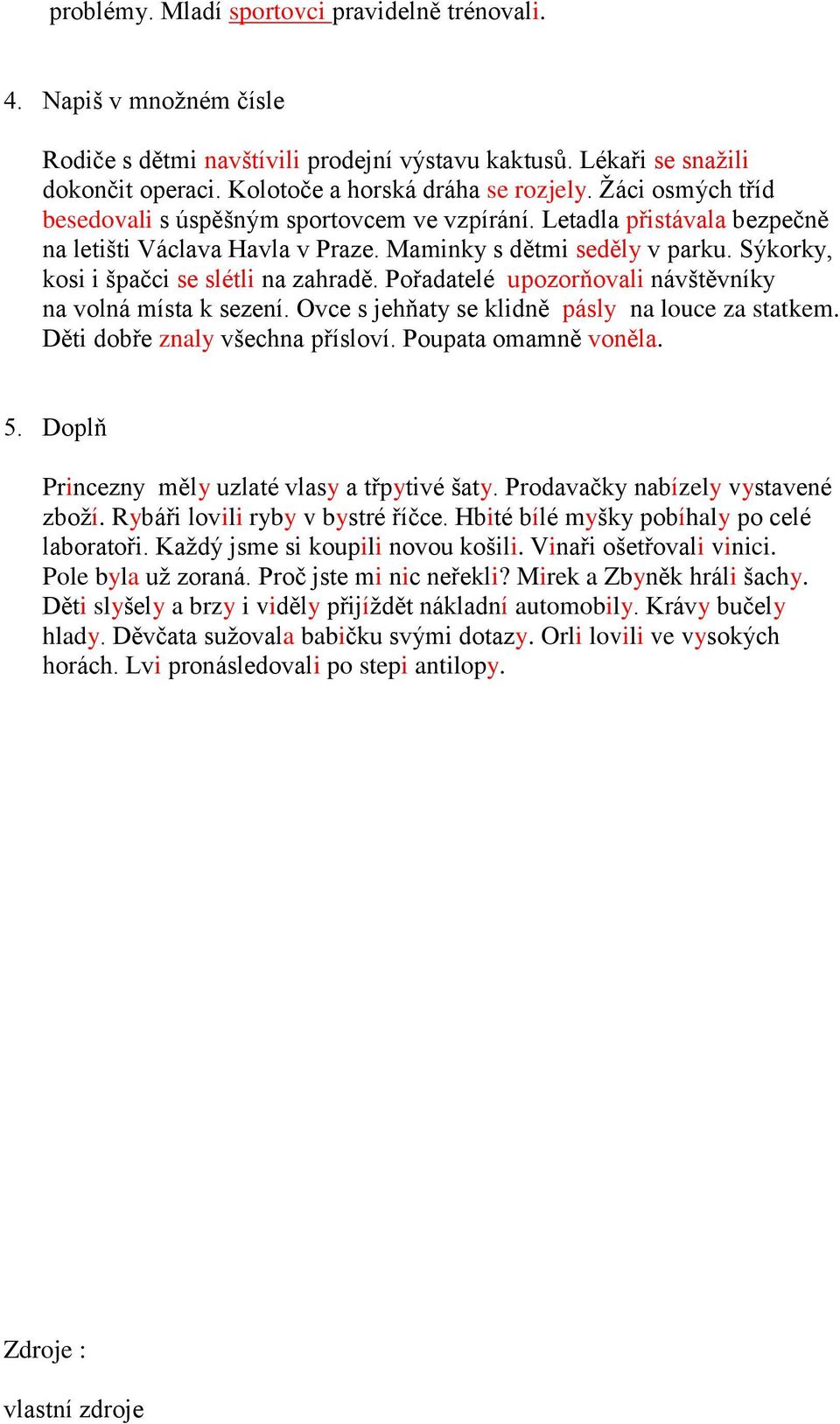 Sýkorky, kosi i špačci se slétli na zahradě. Pořadatelé upozorňovali návštěvníky na volná místa k sezení. Ovce s jehňaty se klidně pásly na louce za statkem. Děti dobře znaly všechna přísloví.